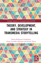 Geane Carvalho Alzamora, Renira Rampazzo Gambarato, Renira Rampazzo (Joenkoeping University Gambarato, Lorena Tárcia - Theory, Development, and Strategy in Transmedia Storytelling