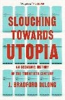 Bradford J. DeLong, J Bradford DeLong, J Bradford de DeLong, Brad de Long - Slouching Towards Utopia