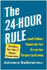 Adrienne Bellehumeur - The 24-Hour Rule and Other Secrets for Smarter Organizations