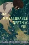 Maria Ingrande Mora - The Immeasurable Depth of You