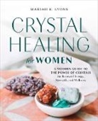 Mariah K Lyons, Mariah K. Lyons - Crystal Healing for Women: Gift Edition
