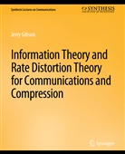 Jerry Gibson - Information Theory and Rate Distortion Theory for Communications and Compression