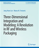 Jong-Hoon Lee, Manos Tentzeris, Manos M Tentzeris, Manos M. Tentzeris - Three-Dimensional Integration and Modeling