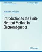 Anastasis Polycarpou, Anastasis C Polycarpou, Anastasis C. Polycarpou - Introduction to the Finite Element Method in Electromagnetics