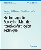 Mohamed H Al Sharkawy, Veysel Demir, A Elsherbeni, Atef Elsherbeni, Atef Z. Elsherbeni, Mohamed H Sharkawy... - Electromagnetic Scattering using the Iterative Multi-Region Technique