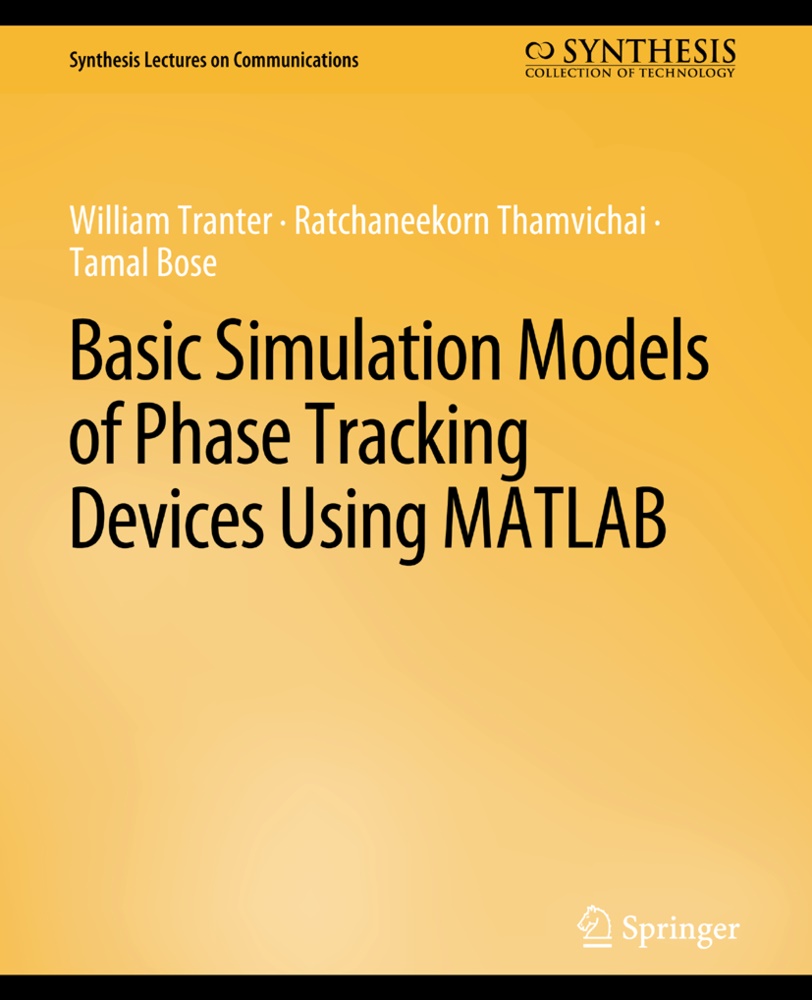 T Bose, Tamal Bose, Ratchaneekorn Thamvichai, William Tranter - Basic Simulation Models of Phase Tracking Devices Using MATLAB