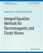 Weng Chew, Bin Hu, Mei-Song Tong - Integral Equation Methods for Electromagnetic and Elastic Waves