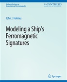 John Holmes, John J Holmes, John J. Holmes - Modeling a Ship's Ferromagnetic Signatures