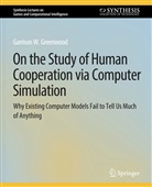 Garrison W Greenwood, Garrison W. Greenwood - On the Study of Human Cooperation via Computer Simulation