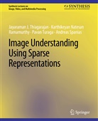 Karthikeyan N Ramamurthy, Karthikeyan Natesan Ramamurthy, Andreas Spanias, Jayaraman J Thiagarajan, Jayaraman J. Thiagarajan, Pavan Turaga - Image Understanding using Sparse Representations