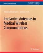 Jaehoon Kim, Yahya Rahmat-Samii - Implanted Antennas in Medical Wireless Communications