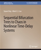 Albert C J Luo, Albert C. J. Luo, Albert C.J. Luo, Siyuan Xing - Sequential Bifurcation Trees to Chaos in Nonlinear Time-Delay Systems