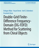 Erdogan Alkan, Ercument Arvas, Veysel Demir, Atef Elsherbeni, Atef et a Elsherbeni - Double-Grid Finite-Difference Frequency-Domain (DG-FDFD) Method for Scattering from Chiral Objects