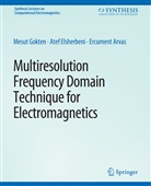 Ercument Arvas, Atef Elsherbeni, Mesut Gökten - Multiresolution Frequency Domain Technique for Electromagnetics