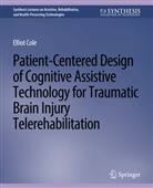 Elliot Cole - Patient-Centered Design of Cognitive Assistive Technology for Traumatic Brain Injury Telerehabilitation