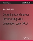 Jia Di, Scott Smith - Designing Asynchronous Circuits using NULL Convention Logic (NCL)