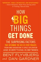Bent Flyvbjerg, Dan Gardner - How Big Things Get Done