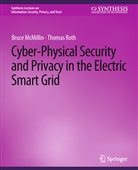 Bruce McMillin, Thomas Roth - Cyber-Physical Security and Privacy in the Electric Smart Grid