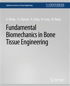 Xuanliang Dong, Xuanliang et al Dong, Huijie Leng, Jeffrey Nyman, Michael Reyes, Xiaodu Wang - Fundamental Biomechanics in Bone Tissue Engineering