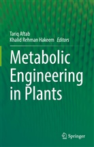 Tariq Aftab, Khalid Rehman Hakeem, Rehman Hakeem - Metabolic Engineering in Plants