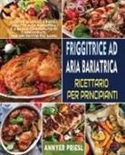 Annyer Priesl - Friggitrice Ad Aria Bariatrica Ricettario Per Principianti