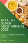 Leonardo Ferri - RECETAS SUPER VEGETARIANAS 2022