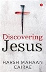 Harsh Mahaan Cairae - DISCOVERING JESUS