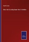 Rudolf Eucken - Ueber den Sprachgebrauch des Aristoteles