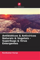 Ravikumar Kurup - Antibióticos & Antivíricos Naturais & Vegetais - Superbugs & Vírus Emergentes
