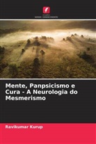 Ravikumar Kurup - Mente, Panpsicismo e Cura - A Neurologia do Mesmerismo