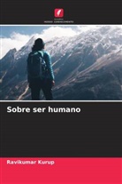 Ravikumar Kurup - Sobre ser humano