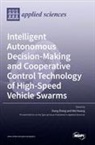 Intelligent Autonomous Decision-Making and Cooperative Control Technology of High-Speed Vehicle Swarms