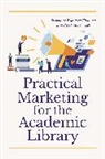 Kimberly Shotick, Stephanie Villamor, Stephanie Espinoza Villamor - Practical Marketing for the Academic Library