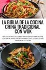 Elvira Baile - LA BIBLIA DE LA COCINA CHINA TRADICIONAL CON WOK