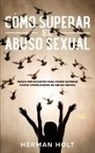 Herman Holt - Cómo Superar el Abuso Sexual