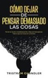 Tristram Chandler - Cómo Dejar de Pensar Demasiado las Cosas