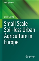 Silvio Caputo - Small Scale Soil-less Urban Agriculture in Europe