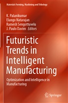 J. Paulo Davim, Elango Natarajan, K. Palanikumar, Ramesh Sengottuvelu, Ramesh Sengottuvelu et al - Futuristic Trends in Intelligent Manufacturing
