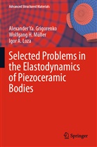 Alexander Ya Grigorenko, Alexander Ya. Grigorenko, Loza, Igor A. Loza, Wolfgang H Müller, Wolfgang H. Müller - Selected Problems in the Elastodynamics of Piezoceramic Bodies