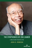 John O Robison, John O. Robison, Robison John O., Hui Yu - The Symphonies of Zhu Jianer