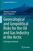 Vladimir N Bashkin, Vladimir N. Bashkin, Olga Trubitsina, Olga ? Trubitsina, Olga _. Trubitsina, Olga ¿. Trubitsina - Geoecological and Geopolitical Risks for the Oil and Gas Industry in the Arctic