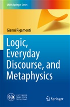 Gianni Rigamonti - Logic, Everyday Discourse, and Metaphysics