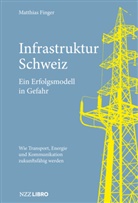 Matthias Finger - Infrastruktur Schweiz - Ein Erfolgsmodell in Gefahr