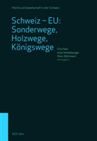 Marc Bühlmann, Elia Heer, Anja Heidelberger - Schweiz - EU: Sonderwege, Holzwege, Königswege