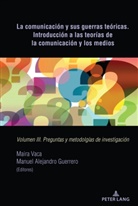 Alejandro Guerrero, Manuel Alejandro Guerrero, Manuel Alejandro Guerrero, Vaca, Maira Vaca - La comunicación y sus guerras teóricas. Introducción a las teorías de la comunicación y los medios