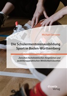 Michael Gerstner - Die Schülermentorenausbildung Sport in Baden-Württemberg. Zwischen fachdidaktischen Ansprüchen und ausbildungspraktischen Wirklichkeitsfacetten
