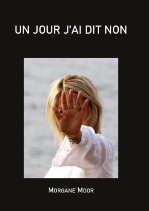Morgane Moor - Un jour j'ai dit non