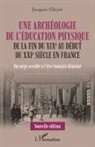Jacques Gleyse, Gleyse Jacques - Une archéologie de l'éducation physique