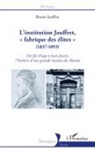 Bruno Jauffret - L'institution Jauffret, ' fabrique des élites ' (1837-1893)