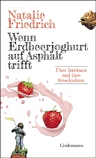 Natalie Friedrich - Wenn Erdbeerjoghurt auf Asphalt trifft